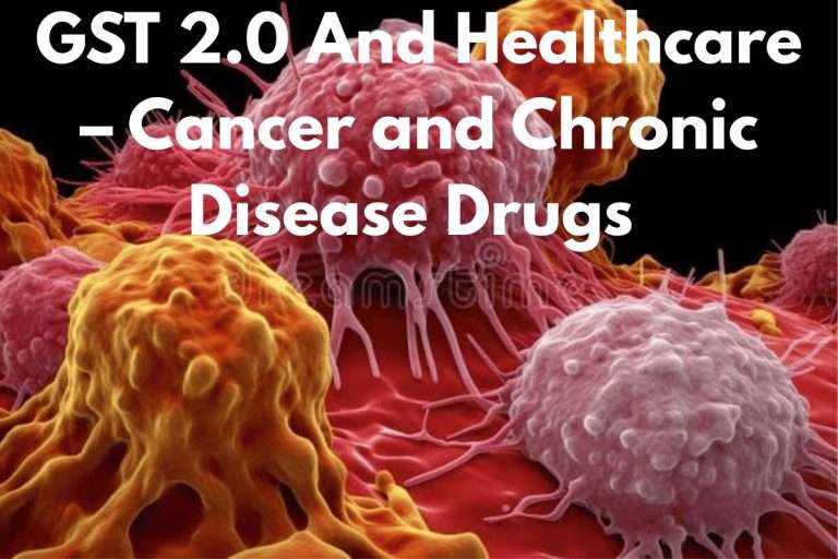 GST 2.0 And Healthcare – Cancer and Chronic Disease Drugs