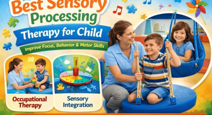Best Sensory Processing Therapy for Child: A Complete Parent’s Guide